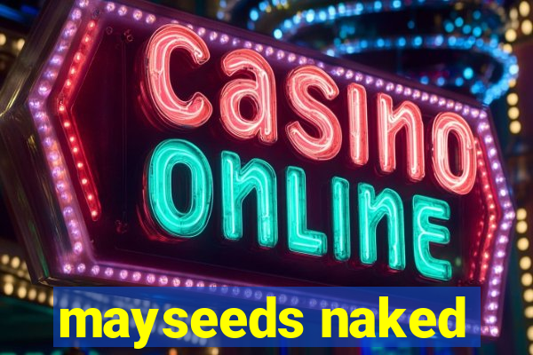 mayseeds naked